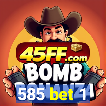 585 bet 1